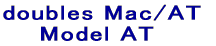 doubles Mac/AT     Model AT